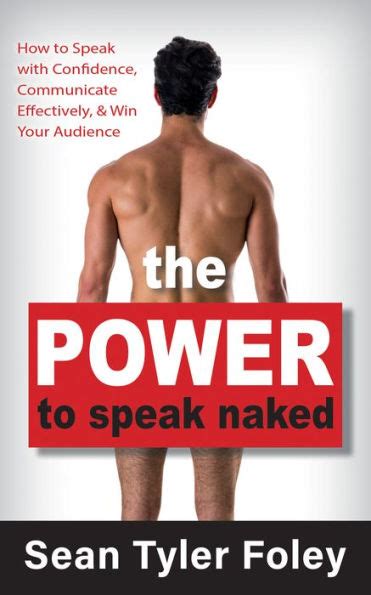 The Power To Speak Naked How To Speak With Confidence Communicate Effectively And Win Your