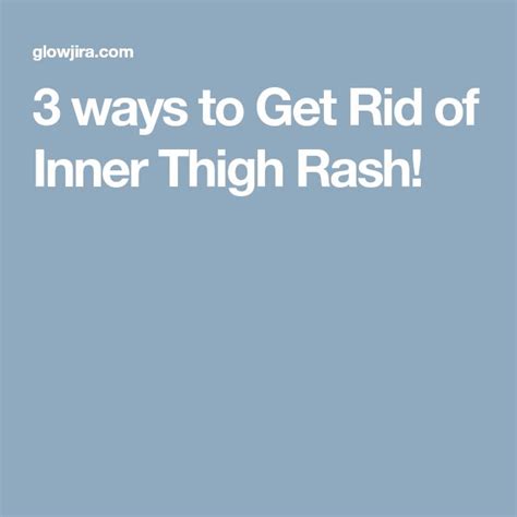 3 Ways To Get Rid Of Inner Thigh Rash Inner Thigh Rash Inner Thigh