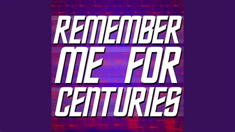 Remember Me For Centuries Youtube Music