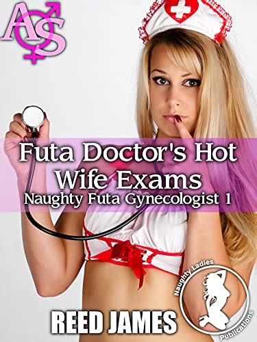 Futa Doctor S Hot Wife Exams Naughty Futa Gynecologist Kindle Edition By James Reed