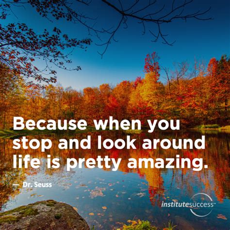 Because When You Stop And Look Around Life Is Pretty Amazing Dr Seuss