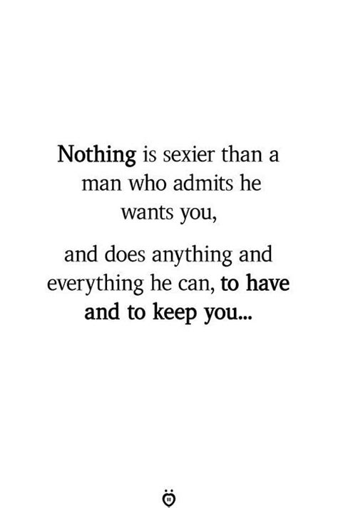Nothing Is Sexier Than A Man Who Admits He Wants You Effort Quotes