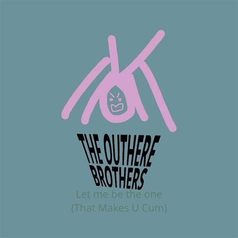 The Outhere Brothers Let Me Be The One That Makes U Cum Lyrics