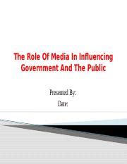 The Role Of Media In Influencing Government And The Public.pptx - The Role Of Media In ...