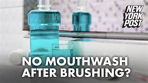 dentist warns why you should never use mouthwash after brushing teeth new york post youtube