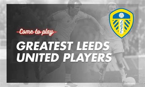 Greatest Leeds United Players In The Clubs History Come To Play