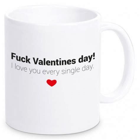 Becher Fuck Valentines Day I Love You Every Single Day