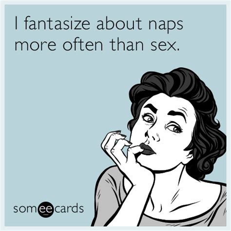 I Fantasize About Naps More Often Than Sex Confession Ecard
