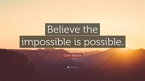 Glen Keane Quote Believe The Impossible Is Possible