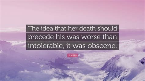 Joe Hill Quote “the Idea That Her Death Should Precede His Was Worse