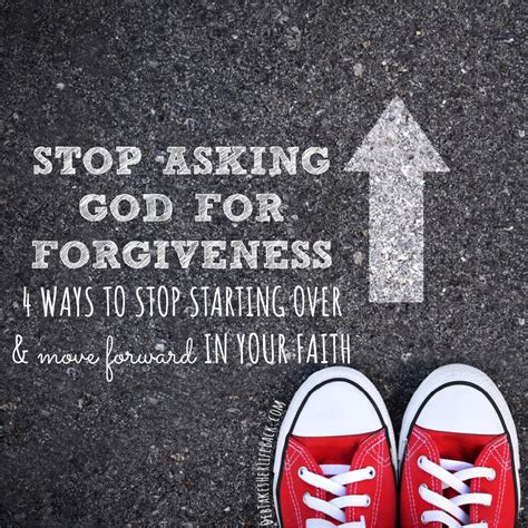The basis of salvation and of our. Stop Asking God For Forgiveness - 4 Ways to Stop Starting Over