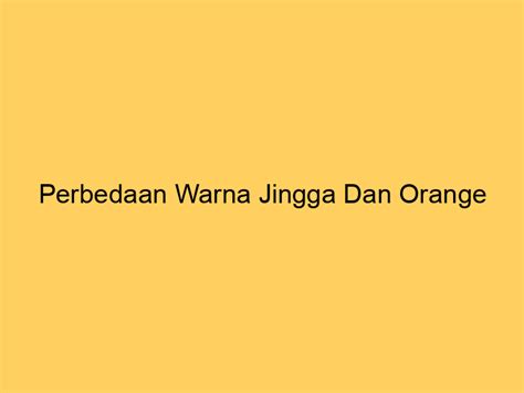 Perbedaan Warna Jingga Dan Orange Financid