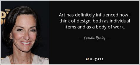 Cynthia Rowley Quote Art Has Definitely Influenced How I Think Of