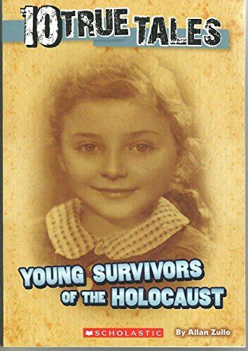 10 True Tales Young Survivors Of The Holocaust By Allan Zullo New