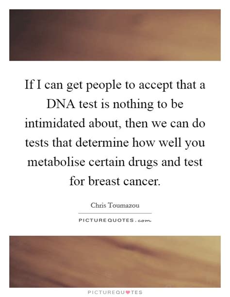 If I Can Get People To Accept That A Dna Test Is Nothing To Be
