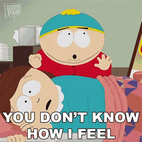 You Dont Know How I Feel Eric Cartman Gif You Dont Know How I Feel Eric Cartman Liane Cartman