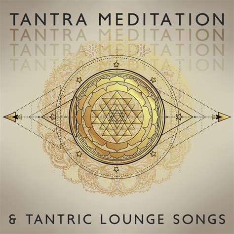 Tantra Meditation Tantric Lounge Songs Relaxing Lounge Music And