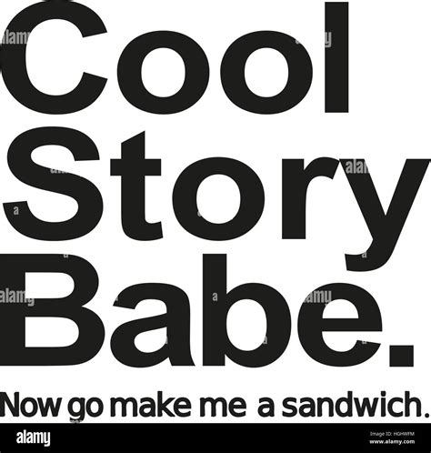 Cool Story Babe Now Go Make Me A Sandwich Stock Photo Alamy