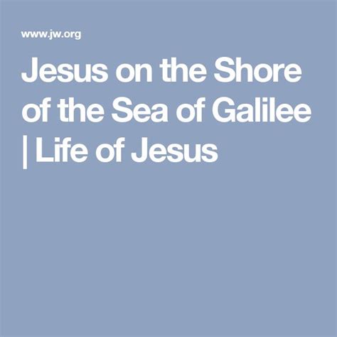 Jesus On The Shore Of The Sea Of Galilee Life Of Jesus Sea Of