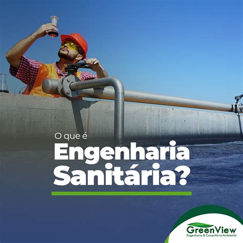 O Que é Engenharia Sanitária Greenview Consultoria Ambiental