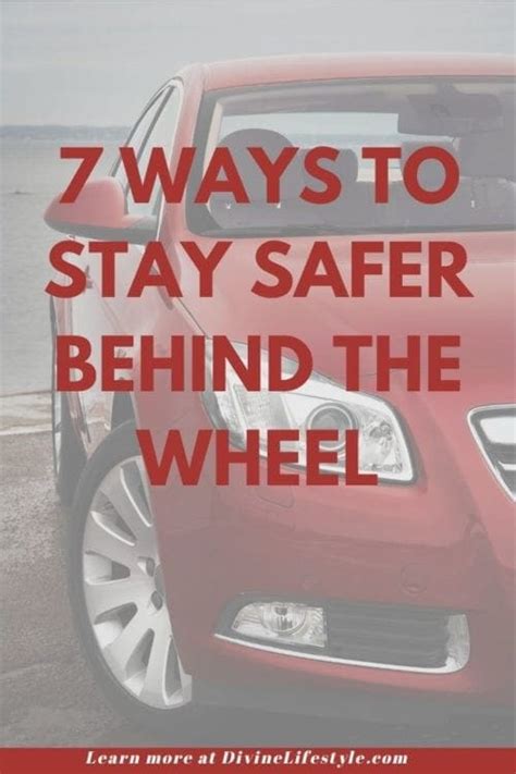 7 Ways To Stay Safer Behind The Wheel Drive Safely Divine Lifestyle