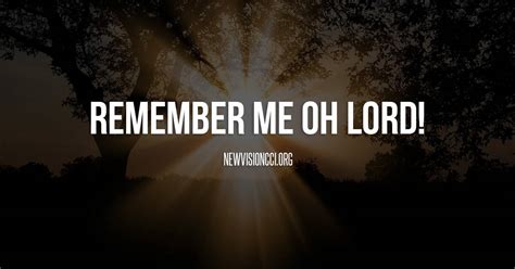 Remember Me Oh Lord New Vision Christian Center International