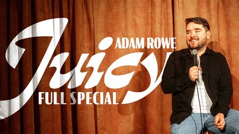 adam rowe juicy 2023 full special youtube