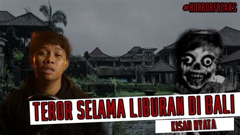 Cerita Horor Indonesia Teror Selama Liburan Di Bali Kisah Horor Nyata HorrorFreaks YouTube