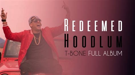T Bone Redeemed Hoodlum Full Album Youtube