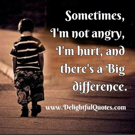 Quotes that contain the word unbreakable. Sometimes I'm not Angry, I'm Hurt - Delightful Quotes
