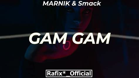 Marnik And Smack Gam Gam Rafixofficial Mush Up Youtube