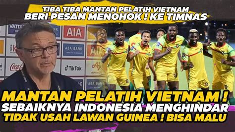 TIBA TIBA MANTAN PELATIH VIETNAM BERI PESAN TIMNAS U23 SEBAIKNYA