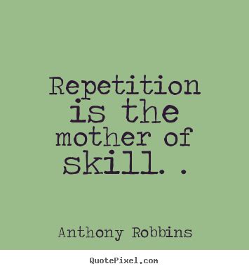 Check spelling or type a new query. Repetition is the mother of skill leading to a mastery of ...