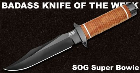 Sog Super Bowie Badass Knife Of The Week Knife Depot