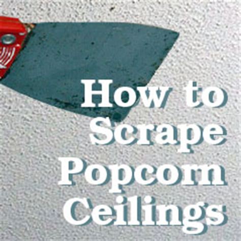 Shut off the heating and cooling systems in the room, and turn off the electrical power. Scraping Your Own Popcorn Ceilings - It's a Messy Job, but ...