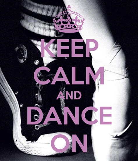 Keep Calm And Dance On Keep Calm Keep Calm Pictures Dance