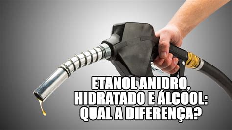 Etanol Anidro Hidratado E álcool Qual A Diferença Youtube