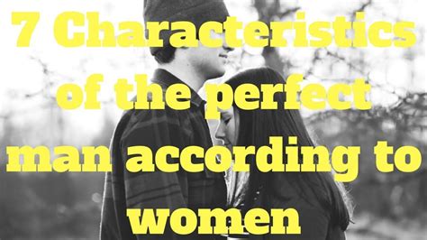 7 characteristics of the perfect man according to women perfect man the perfect man man