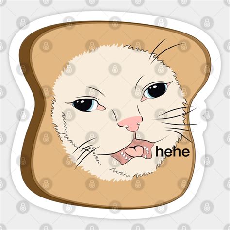 Hehe Cat Meme Toast Bread Cat Memes Pegatina Teepublic Mx