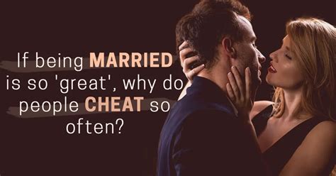 If Being Married Is So Great Why Do People Cheat So Often