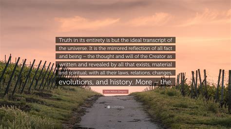 John Milton Gregory Quote: “Truth in its entirety is but the ideal