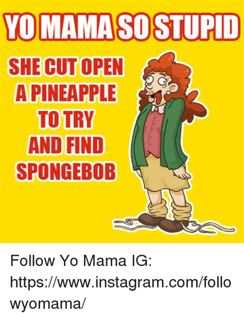 Yo Mama So Stupid She Cut Open A Pineapple To Try And Find Spongebob