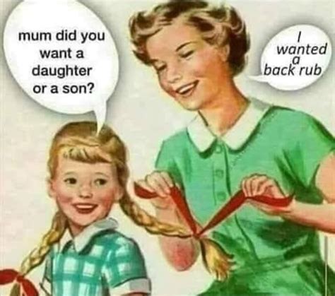 Mum Did You Want A Daughter Or A Son Wanted Back Rub