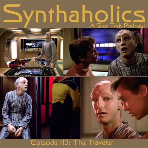Synthaholics Star Trek Podcast Episode 113: The Traveler