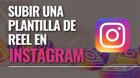 Cómo subir una plantilla de Reel en Instagram YouTube