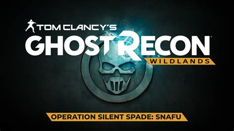 Ghost Recon© Wildlands Operation Silent Spade Snafu Youtube