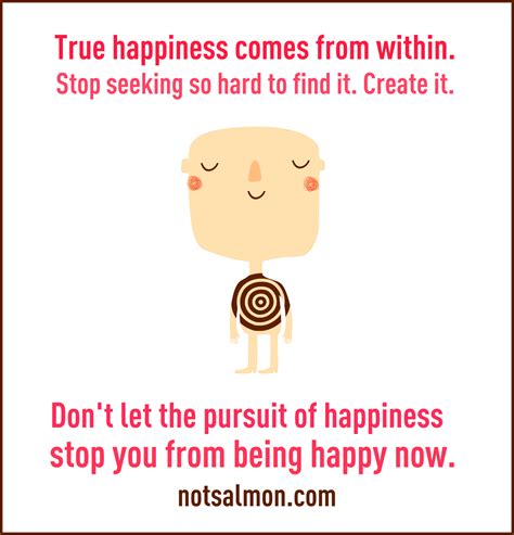 True Happiness Comes From Within Stop Seeking So Hard To Find It