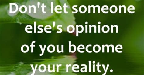 Dont Let Someone Elses Opinion Of You Become Your Reality Les Brown