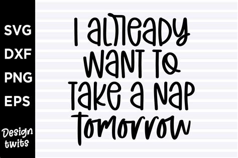 I Already Want To Take A Nap Tomorrow Graphic By Designtwits · Creative