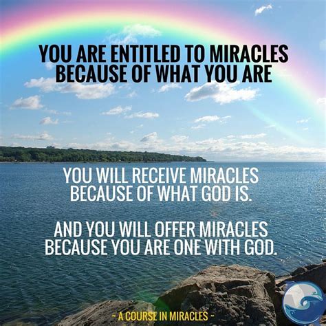 You Are Entitled To Miracles Because Of What You Are You Will Receive
